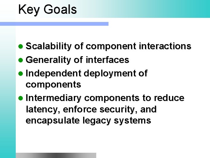 Key Goals l Scalability of component interactions l Generality of interfaces l Independent deployment