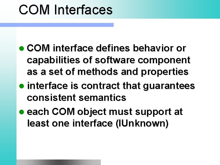 COM Interfaces l COM interface defines behavior or capabilities of software component as a