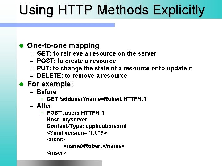 Using HTTP Methods Explicitly l One-to-one mapping – – l GET: to retrieve a