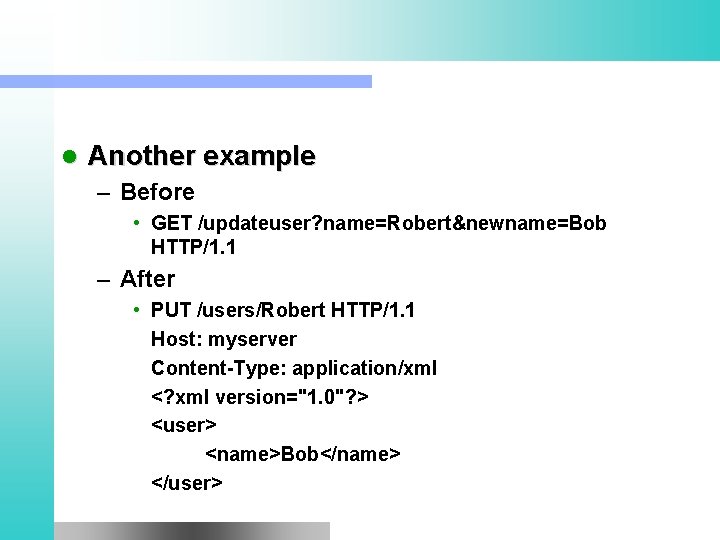 l Another example – Before • GET /updateuser? name=Robert&newname=Bob HTTP/1. 1 – After •