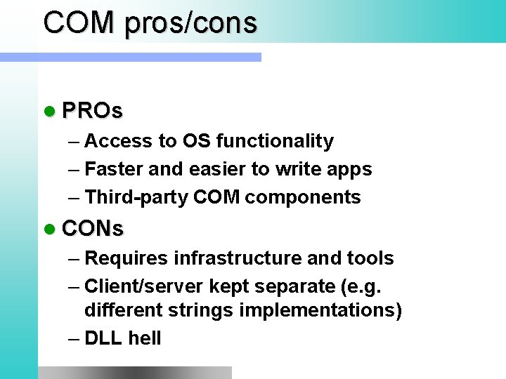 COM pros/cons l PROs – Access to OS functionality – Faster and easier to