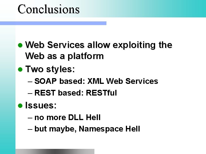 Conclusions l Web Services allow exploiting the Web as a platform l Two styles: