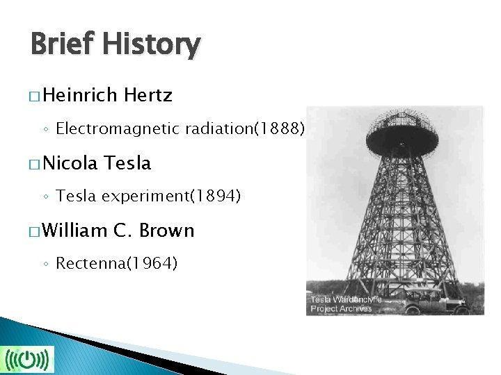 Brief History � Heinrich Hertz ◦ Electromagnetic radiation(1888) � Nicola Tesla ◦ Tesla experiment(1894)