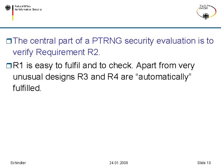 r The central part of a PTRNG security evaluation is to verify Requirement R