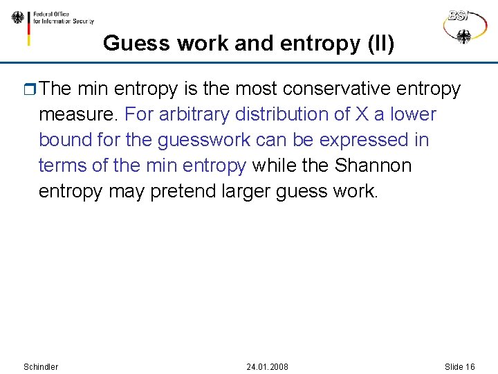 Guess work and entropy (II) r The min entropy is the most conservative entropy