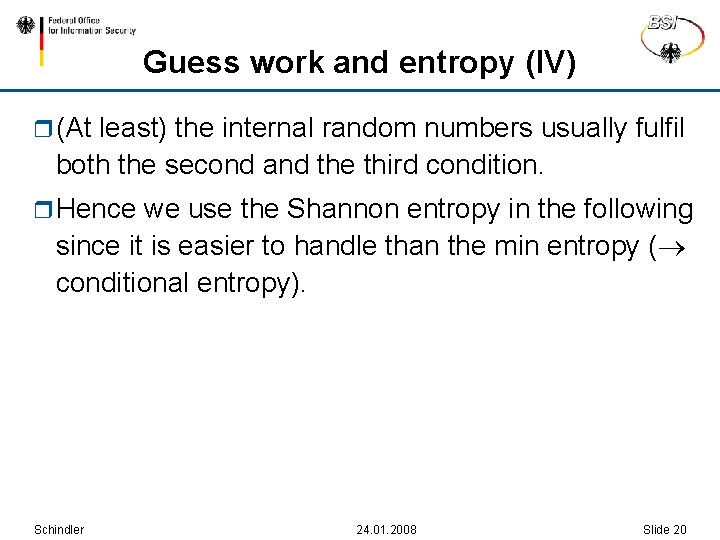 Guess work and entropy (IV) r (At least) the internal random numbers usually fulfil