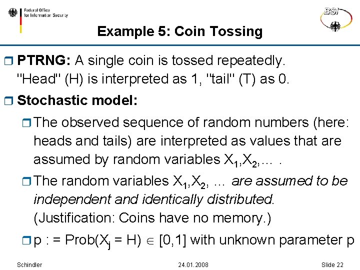 Example 5: Coin Tossing r PTRNG: A single coin is tossed repeatedly. "Head" (H)