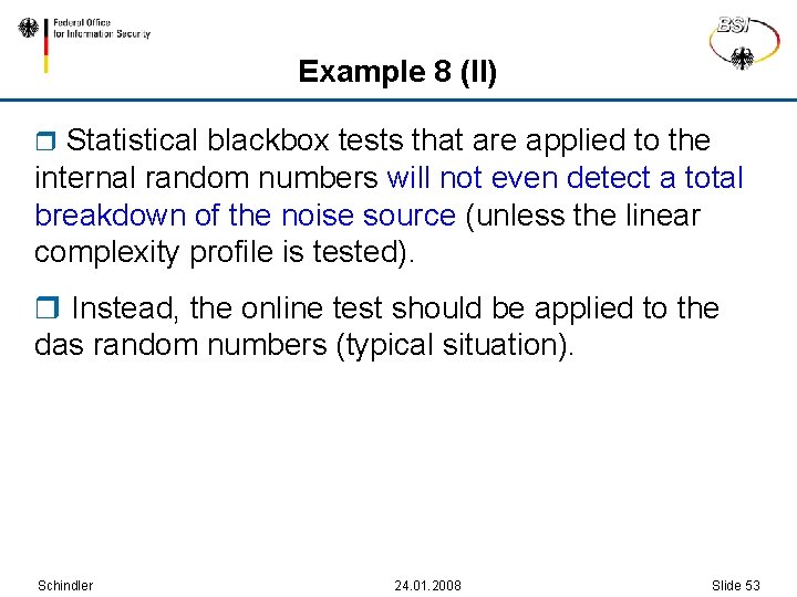 Example 8 (II) r Statistical blackbox tests that are applied to the internal random