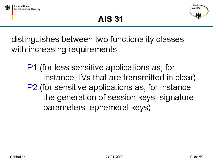 AIS 31 distinguishes between two functionality classes with increasing requirements P 1 (for less