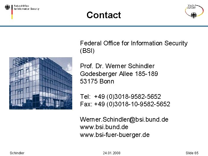Contact Federal Office for Information Security (BSI) Prof. Dr. Werner Schindler Godesberger Allee 185