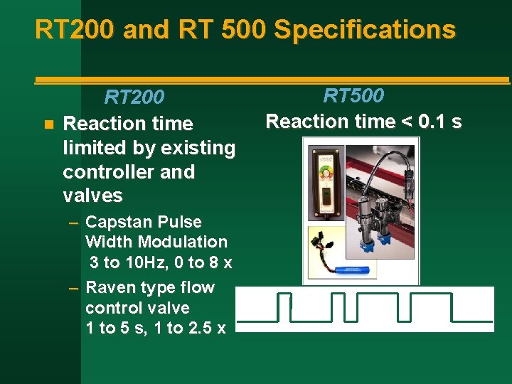 RT 200 and RT 500 Specifications n RT 200 Reaction time limited by existing