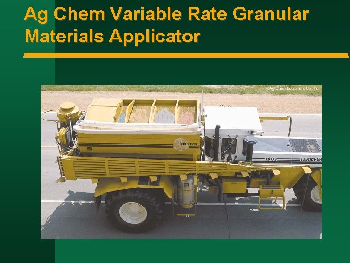 Ag Chem Variable Rate Granular Materials Applicator 