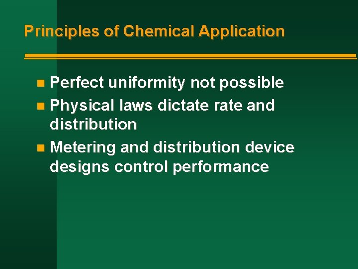 Principles of Chemical Application Perfect uniformity not possible n Physical laws dictate rate and