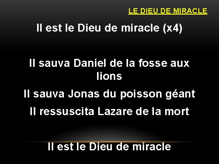 LE DIEU DE MIRACLE Il est le Dieu de miracle (x 4) Il sauva