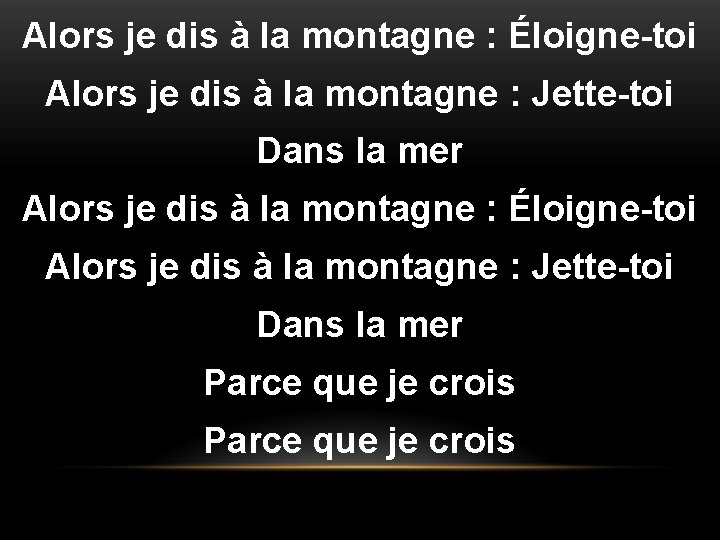 Alors je dis à la montagne : Éloigne-toi Alors je dis à la montagne