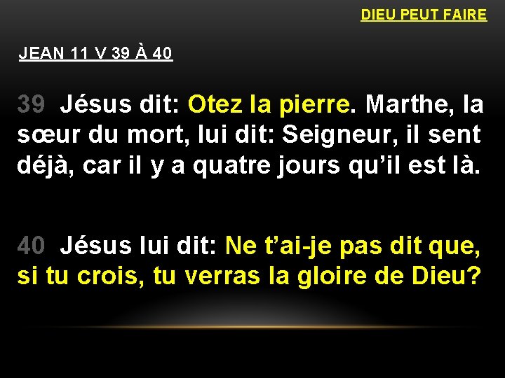 DIEU PEUT FAIRE JEAN 11 V 39 À 40 39 Jésus dit: Otez la