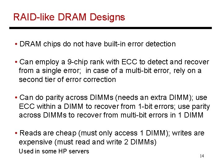 RAID-like DRAM Designs • DRAM chips do not have built-in error detection • Can