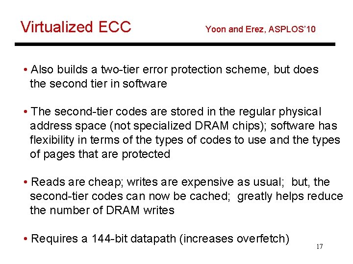 Virtualized ECC Yoon and Erez, ASPLOS’ 10 • Also builds a two-tier error protection