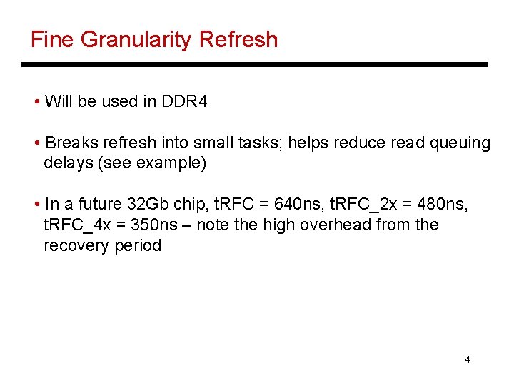 Fine Granularity Refresh • Will be used in DDR 4 • Breaks refresh into