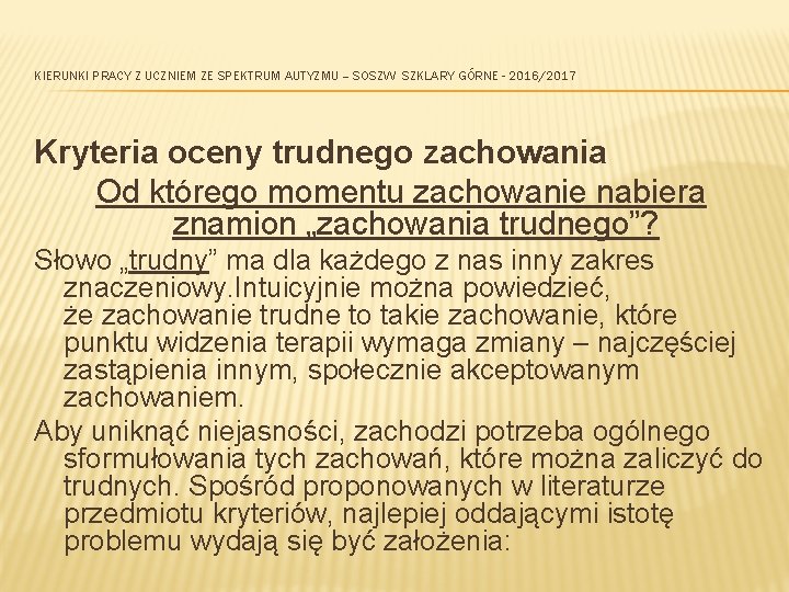 KIERUNKI PRACY Z UCZNIEM ZE SPEKTRUM AUTYZMU – SOSZW SZKLARY GÓRNE - 2016/2017 Kryteria