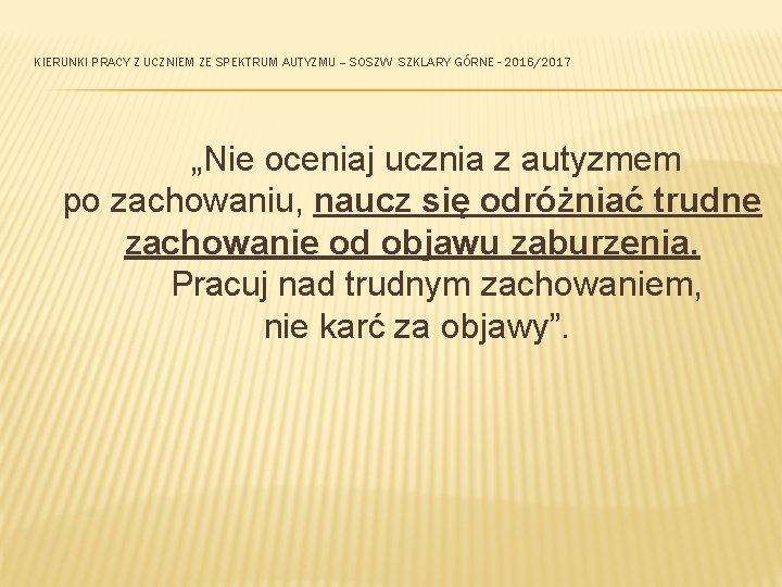 KIERUNKI PRACY Z UCZNIEM ZE SPEKTRUM AUTYZMU – SOSZW SZKLARY GÓRNE - 2016/2017 „Nie