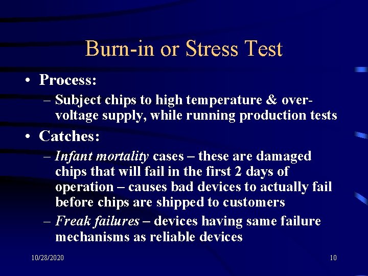 Burn-in or Stress Test • Process: – Subject chips to high temperature & overvoltage