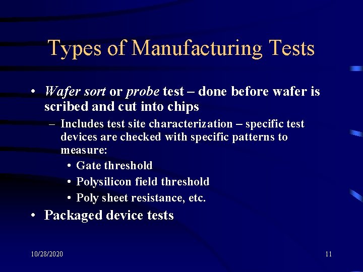 Types of Manufacturing Tests • Wafer sort or probe test – done before wafer