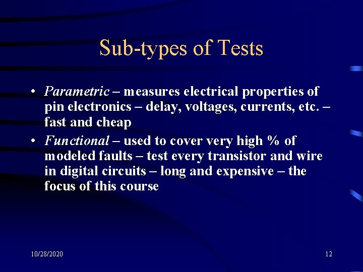 Sub-types of Tests • Parametric – measures electrical properties of pin electronics – delay,