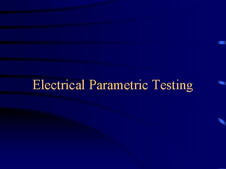 Electrical Parametric Testing 