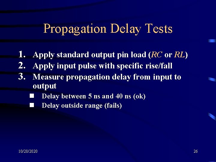 Propagation Delay Tests 1. Apply standard output pin load (RC or RL) 2. Apply