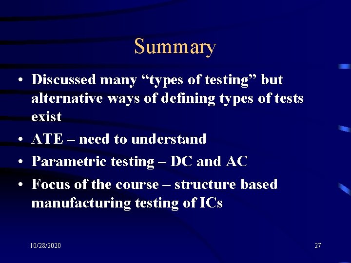 Summary • Discussed many “types of testing” but alternative ways of defining types of