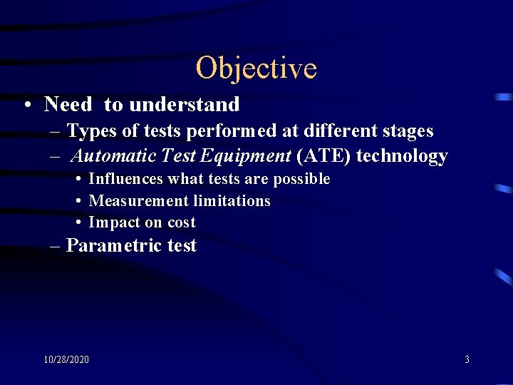 Objective • Need to understand – Types of tests performed at different stages –