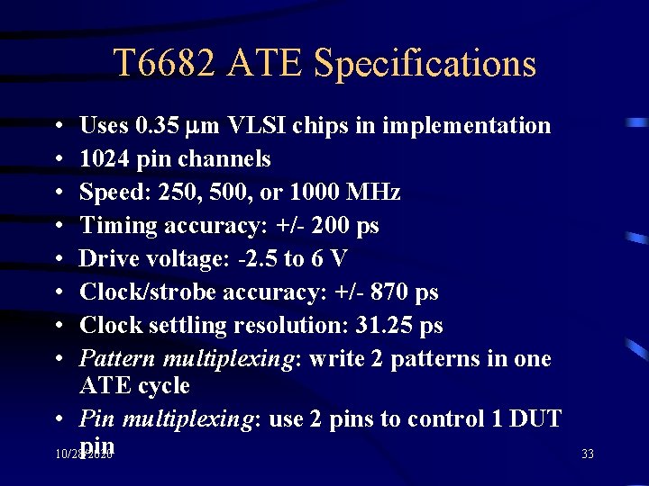 T 6682 ATE Specifications Uses 0. 35 mm VLSI chips in implementation 1024 pin