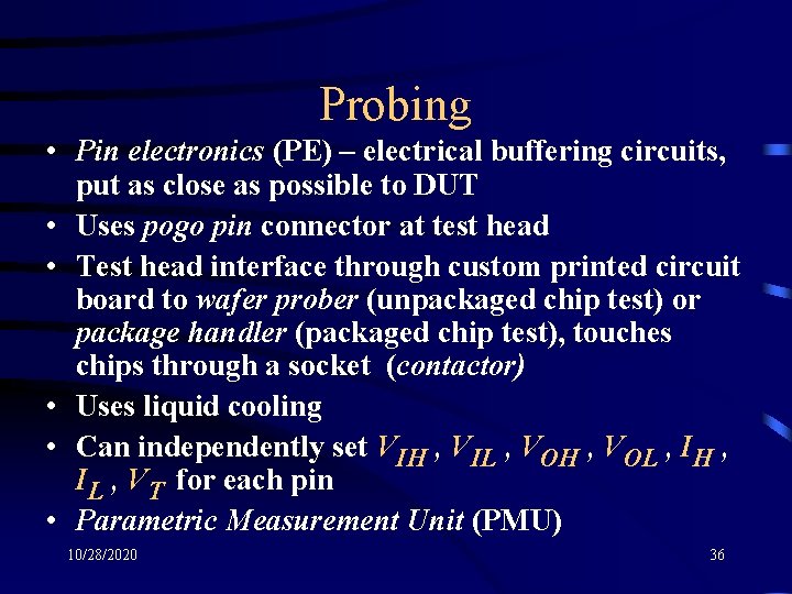 Probing • Pin electronics (PE) – electrical buffering circuits, put as close as possible