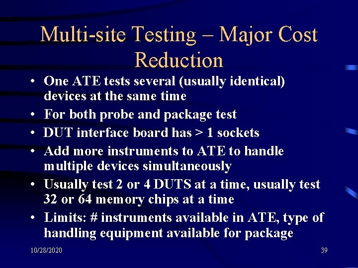 Multi-site Testing – Major Cost Reduction • One ATE tests several (usually identical) devices