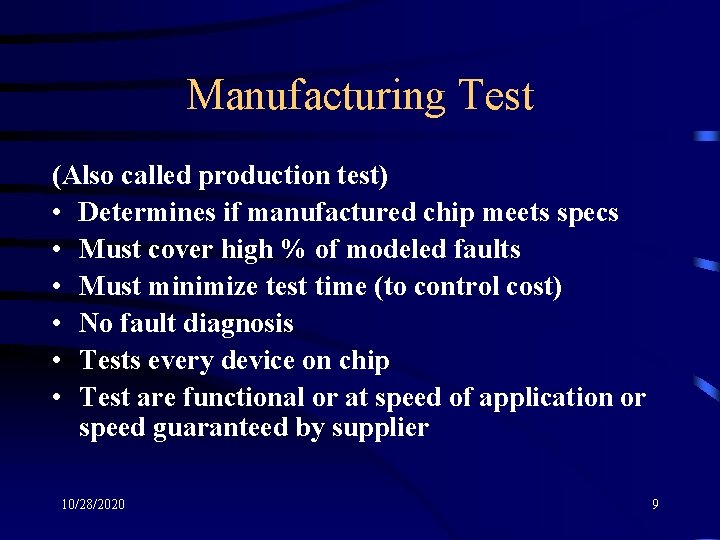 Manufacturing Test (Also called production test) • Determines if manufactured chip meets specs •