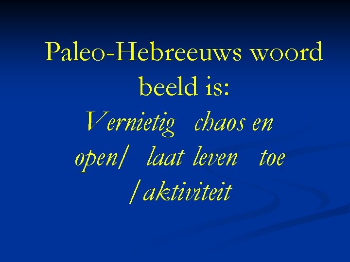 Paleo-Hebreeuws woord beeld is: Vernietig chaos en open/ laat leven toe /aktiviteit 