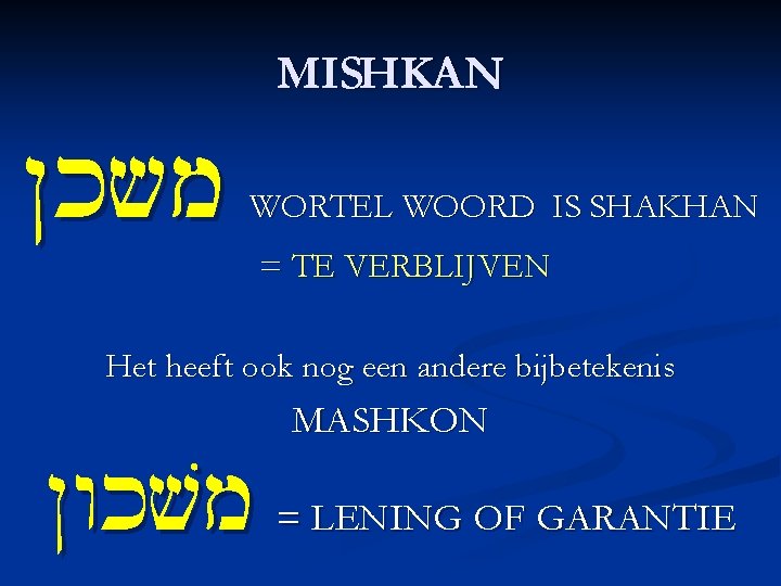 MISHKAN Nksm WORTEL WOORD IS SHAKHAN = TE VERBLIJVEN Het heeft ook nog een