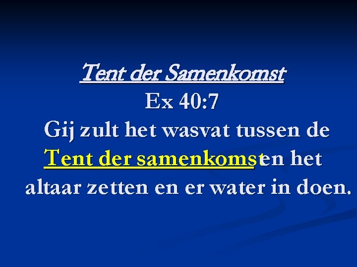 Tent der Samenkomst Ex 40: 7 Gij zult het wasvat tussen de Tent der