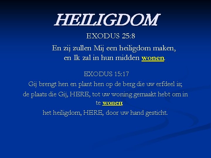 HEILIGDOM EXODUS 25: 8 En zij zullen Mij een heiligdom maken, en Ik zal