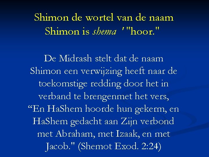 Shimon de wortel van de naam Shimon is shema ' "hoor. " De Midrash