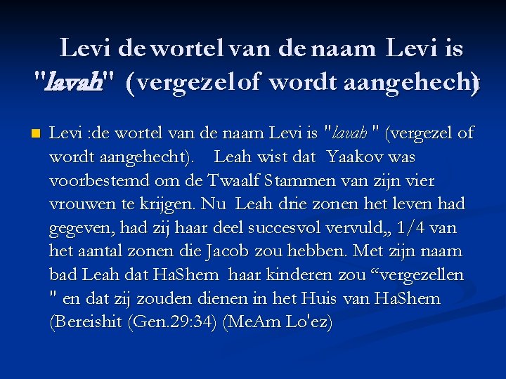 Levi de wortel van de naam Levi is "lavah" ( vergezel of wordt aangehecht)