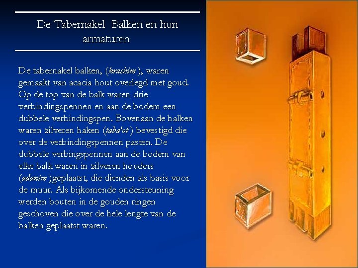 De Tabernakel Balken en hun armaturen De tabernakel balken, (krashim ), waren gemaakt van