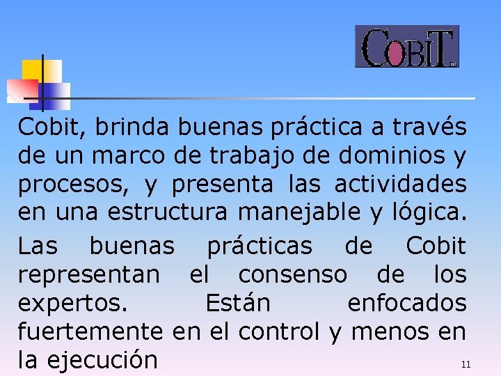 Cobit, brinda buenas práctica a través de un marco de trabajo de dominios y