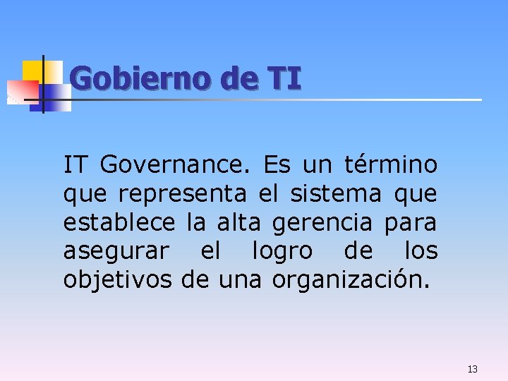 Gobierno de TI IT Governance. Es un término que representa el sistema que establece