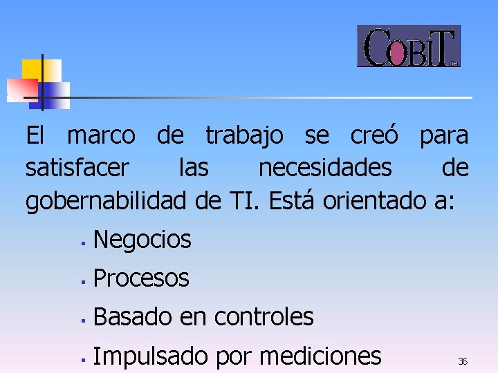 El marco de trabajo se creó para satisfacer las necesidades de gobernabilidad de TI.