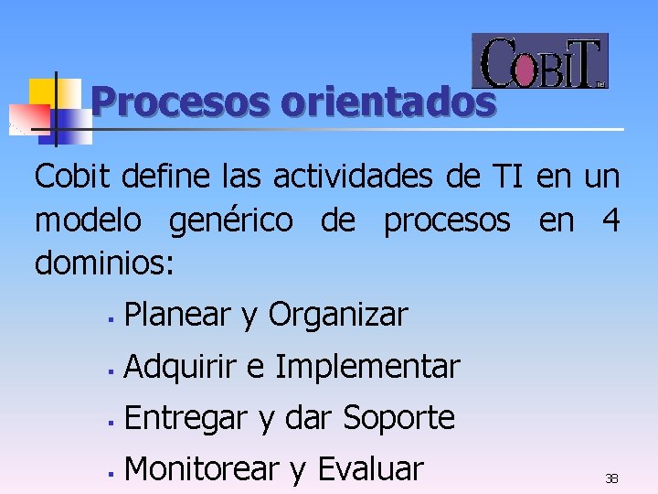 Procesos orientados Cobit define las actividades de TI en un modelo genérico de procesos