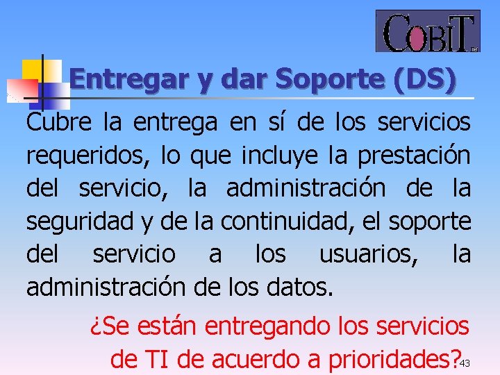 Entregar y dar Soporte (DS) Cubre la entrega en sí de los servicios requeridos,