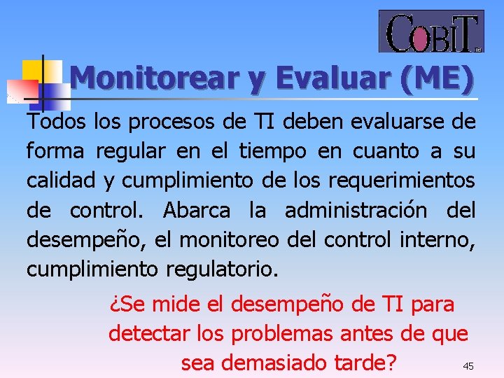 Monitorear y Evaluar (ME) Todos los procesos de TI deben evaluarse de forma regular