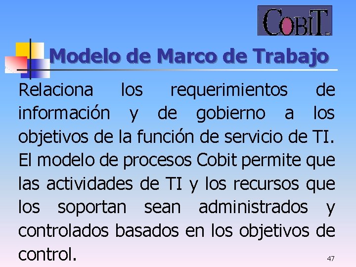 Modelo de Marco de Trabajo Relaciona los requerimientos de información y de gobierno a